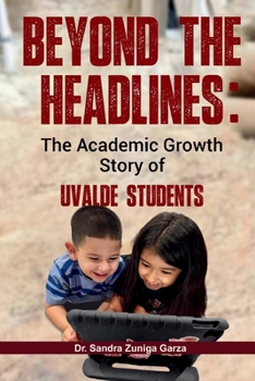 Paperback Beyond the Headlines: The Academic Growth Story of Uvalde Students Book