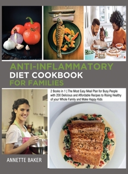 Anti-Inflammatory Diet Cookbook For Families: 2 Books in 1 The Most Easy Meal Plan for Busy People with 200 Delicious and Affordable Recipes to Rising ... Happy Kids