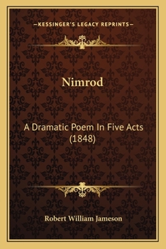 Nimrod: A Dramatic Poem In Five Acts