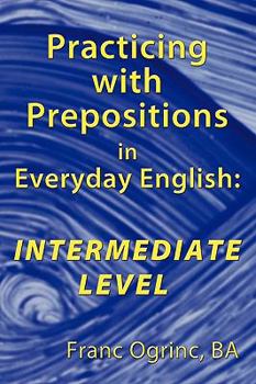 Paperback Practicing with Prepositions in Everyday English: Intermediate Level Book