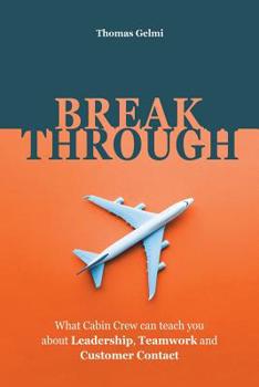 Paperback Breakthrough: What Cabin Crew Can Teach You About Leadership, Teamwork and Customer Contact Book