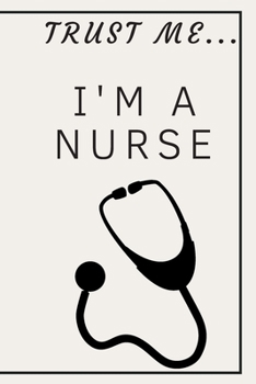 Paperback Trust me I'm a nurse / stethoscope: Funny, lined notebook for a nurse or future nurses, journal, diary, planner 6x9 inches Book