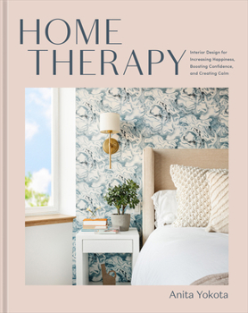 Hardcover Home Therapy: Interior Design for Increasing Happiness, Boosting Confidence, and Creating Calm: An Interior Design Book