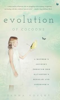 Hardcover Evolution of Cocoons: A Mother's Journey Through Her Daughter's Bipolar and Asperger's Book