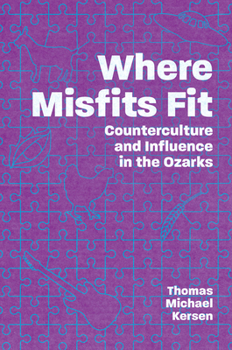 Paperback Where Misfits Fit: Counterculture and Influence in the Ozarks Book