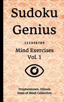 Paperback Sudoku Genius Mind Exercises Volume 1: Prophetstown, Illinois State of Mind Collection Book