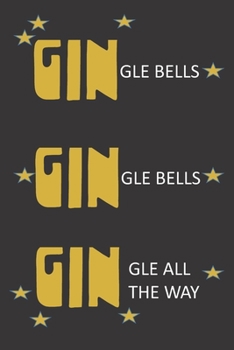 Paperback GINgle Bells, GINgle Bells, GINgle all the way: Funny gag Christmas and Gin notebook. Cute funny Christmas gift for gin lovers. Book