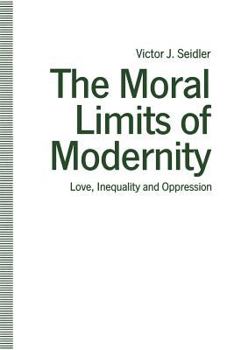 Paperback The Moral Limits of Modernity: Love, Inequality and Oppression Book