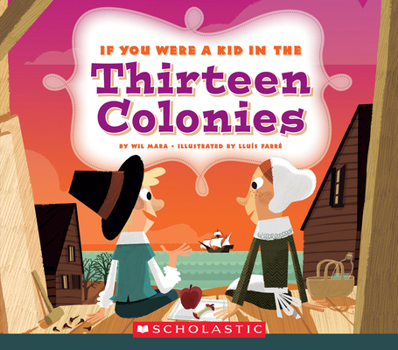 Paperback If You Were a Kid in the Thirteen Colonies (If You Were a Kid) Book