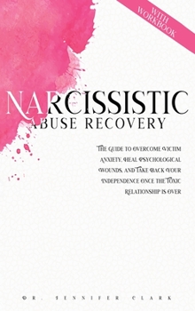 Hardcover Narcissistic Abuse Recovery: The Guide to Overcome Victim Anxiety, Heal Psychological Wounds, and Take Back Your Independence Once the Toxic Relati Book