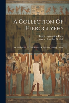 Paperback A Collection Of Hieroglyphs: A Contribution To The History Of Egyptian Writing, Issue 6 Book