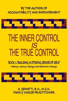Paperback The Inner Control Is the True Control: Book 1 - BUILDING A STRONG SENSE OF SELF: Making Lasting Lifestyle and Behavioral Changes Book