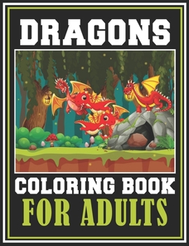 Dragons Coloring Book for Adults: Stress Relieving Designs for Adults Relaxation | Epic Fantasy Scenes for Dragon Lovers