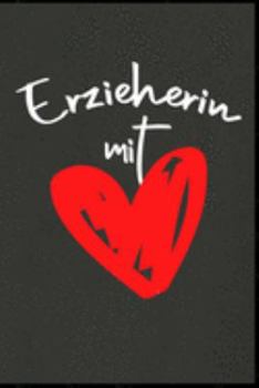 Erzieherin mit Herz: Erzieherin Kindergarten Kinderkrippe Vorschule Krabbelgruppe Tagesmutter Geschenk (6"x9") Punktraster Notizbuch zum Reinschreiben (German Edition)