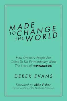 Hardcover Made to Change the World: How Ordinary People Are Called to Do Extraordinary Work, the Story of Project 615 Book