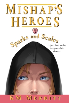 Sparks and Scales - Book #5 of the Mishap's Heroes