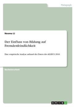 Paperback Der Einfluss von Bildung auf Fremdenfeindlichkeit: Eine empirische Analyse anhand der Daten des ALLBUS 2016 [German] Book