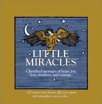 Hardcover Little Miracles: Cherished Messages of Hope, Joy, Love, Kindness and Courage Book