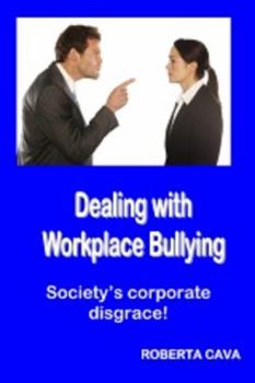 Paperback Dealing with Workplace Bullying: Society's Corporate Disgrace! Book