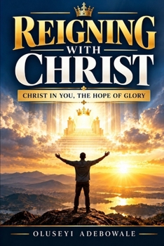 Paperback Reigning with Christ: Christ in You, the Hope of Glory Book