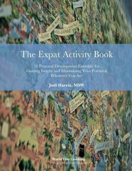 Paperback The Expat Activity Book: 20 Personal Development Exercises for Gaining Insight and Maximizing Your Potential Wherever You Are Book