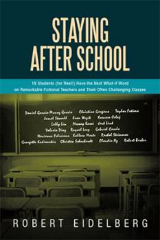 Paperback Staying After School: 19 Students (for Real!) Have the Next What-If Word on Remarkable Fictional Teachers and Their Often Challenging Classe Book