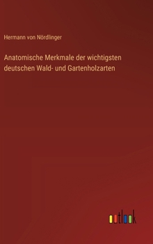 Hardcover Anatomische Merkmale der wichtigsten deutschen Wald- und Gartenholzarten [German] Book