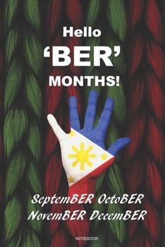 Hello 'BER' Months! SeptemBER OctoBER NovemBER DecemBER Notebook: A 6x9 Filipino Holiday Gift Lined Journal Pinoy Pride Philippines