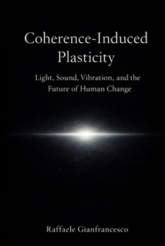 Paperback Coherence-Induced Plasticity: Light, sound, vibration, and the organized conditions of change Book