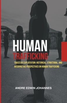 Paperback Human Trafficking: Traces of Exploitation: Historical, Structural, and Interpretive Perspectives on Human Trafficking Book