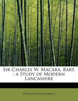 Sir Charles W Macara, Bart : A Study of Modern Lancashire