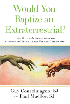 Hardcover Would You Baptize an Extraterrestrial?: ... and Other Questions from the Astronomers' In-Box at the Vatican Observatory Book