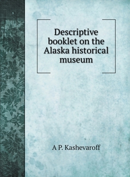 Hardcover Descriptive booklet on the Alaska historical museum Book