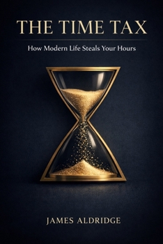 Paperback The Time Tax: How Modern Life Steals Your Hours Book