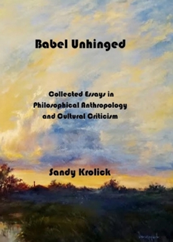 Paperback Babel Unhinged: Collected Essays in Philosophical Anthropology and Cultural Criticism Book