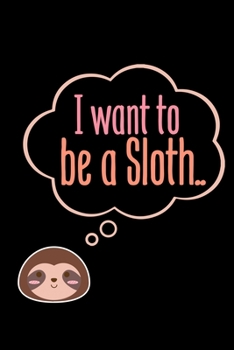 I want to be a sloth: 6x9 120 pages dot grid | Your personal Diary
