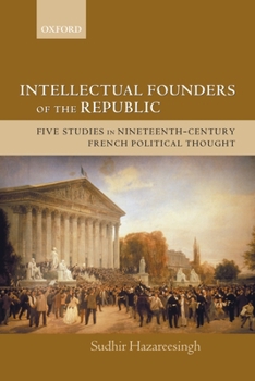 Paperback Intellectual Founders of the Republic: Five Studies in Nineteenth-Century French Republican Political Thought Book