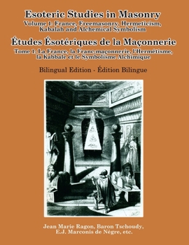 Paperback Esoteric Studies in Masonry - Volume 1: France, Freemasonry, Hermeticism, Kabalah and Alchemical Symbolism (Bilingual) Book