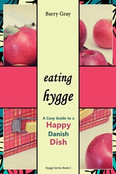 Paperback Eating Hygge: A Cozy Guide to a Happy Danish Dish Book