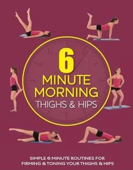 Paperback Thighs and Hips (6 Minute Morning) Book