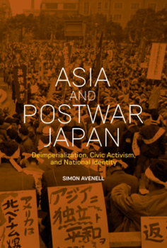 Hardcover Asia and Postwar Japan: Deimperialization, Civic Activism, and National Identity Book