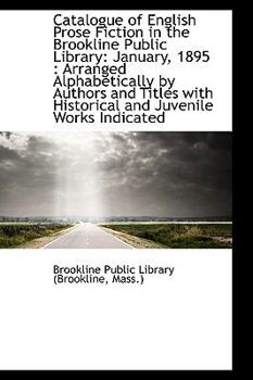 Paperback Catalogue of English Prose Fiction in the Brookline Public Library: January, 1895: Arranged Alphabe Book