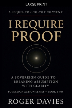 Paperback I Require Proof: A Sovereign Guide to Breaking Presumption and Exposing False Authority [Large Print] Book