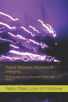 Super Woman/Woman of Integrity: “Raising Women of Purpose, Power, and Purity.”