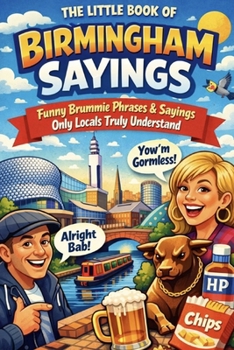 The Little Book of Birmingham Sayings: Funny Brummie Phrases & Sayings Only Locals Truly Understand