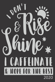 Paperback I Don't Rise & Shine I Caffeinate & Hope For The Best - 2020: Diary Planner Agenda Organiser- Week Per View. Gift for Coffee Lover Book