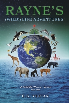 Paperback Rayne's (Wild!) Life Adventures: A Wildlife Warrior Series Volume 1 Book