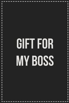 Gift for My Boss: College Ruled Notebook | Novelty Lined Journal | Gift Card Alternative | Perfect Keepsake For Passive Aggressive People