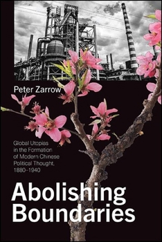 Paperback Abolishing Boundaries: Global Utopias in the Formation of Modern Chinese Political Thought, 1880-1940 Book