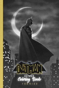 Batman Coloring Book for Kids: Great Coloring Pages For Batman fans with 100 coloring pages